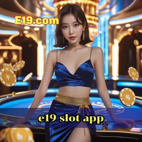 e19 slot app